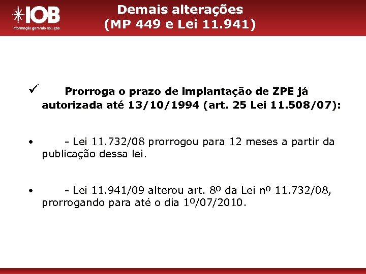 Demais alterações (MP 449 e Lei 11. 941) ü Prorroga o prazo de implantação