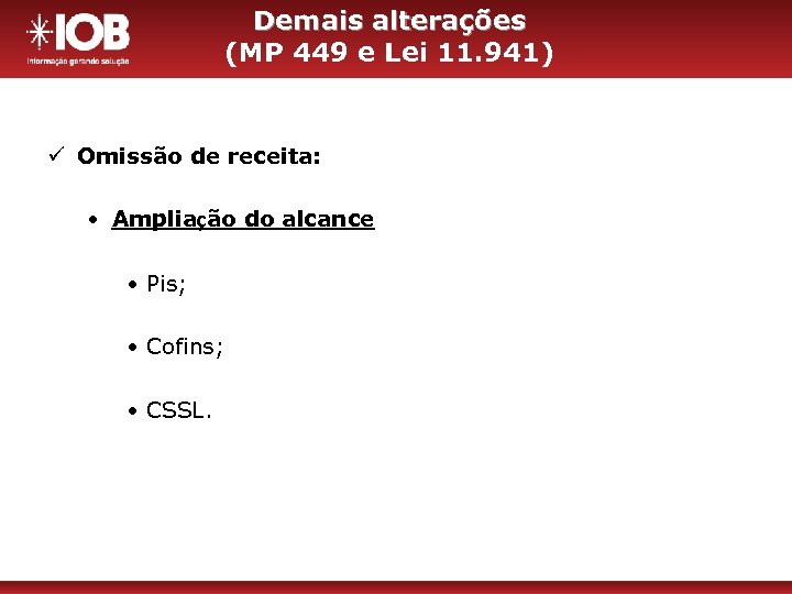 Demais alterações (MP 449 e Lei 11. 941) ü Omissão de receita: • Ampliação