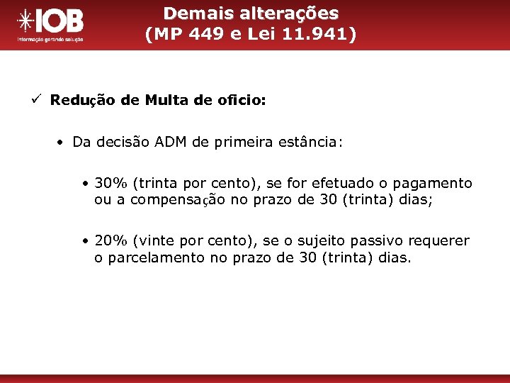 Demais alterações (MP 449 e Lei 11. 941) ü Redução de Multa de oficio: