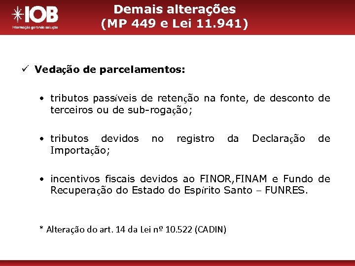 Demais alterações (MP 449 e Lei 11. 941) ü Vedação de parcelamentos: • tributos