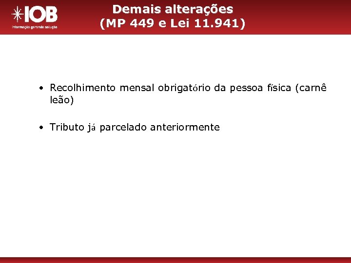 Demais alterações (MP 449 e Lei 11. 941) • Recolhimento mensal obrigatório da pessoa
