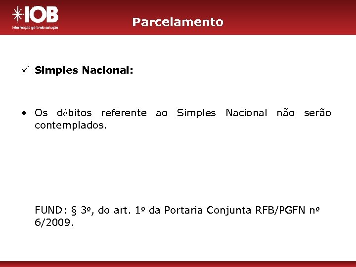 Parcelamento ü Simples Nacional: • Os débitos referente ao Simples Nacional não serão contemplados.