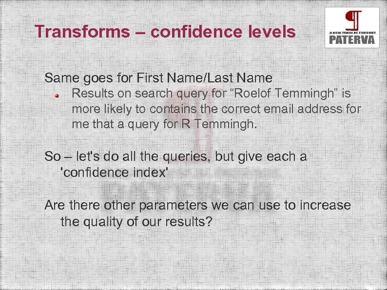 Transforms – confidence levels Same goes for First Name/Last Name Results on search query