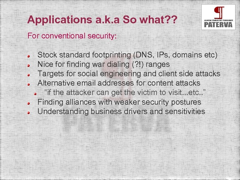 Applications a. k. a So what? ? For conventional security: Stock standard footprinting (DNS,