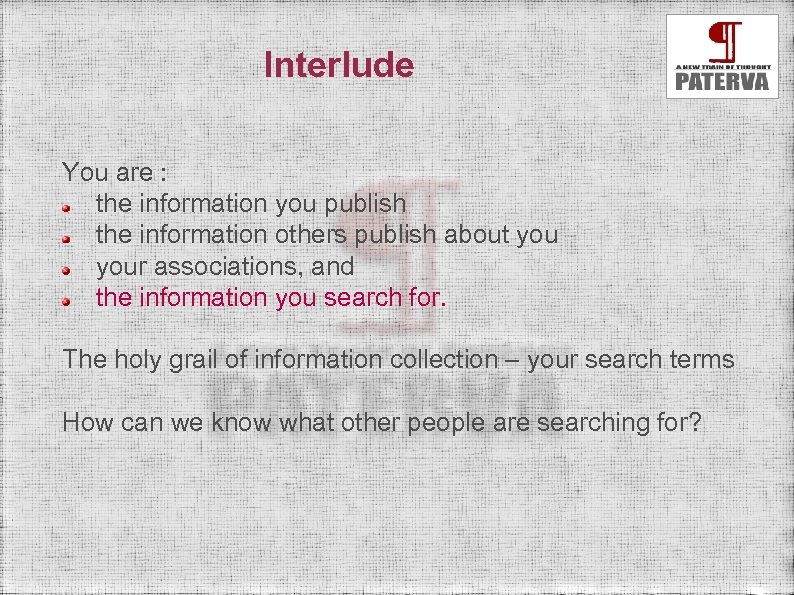 Interlude You are : the information you publish the information others publish about your