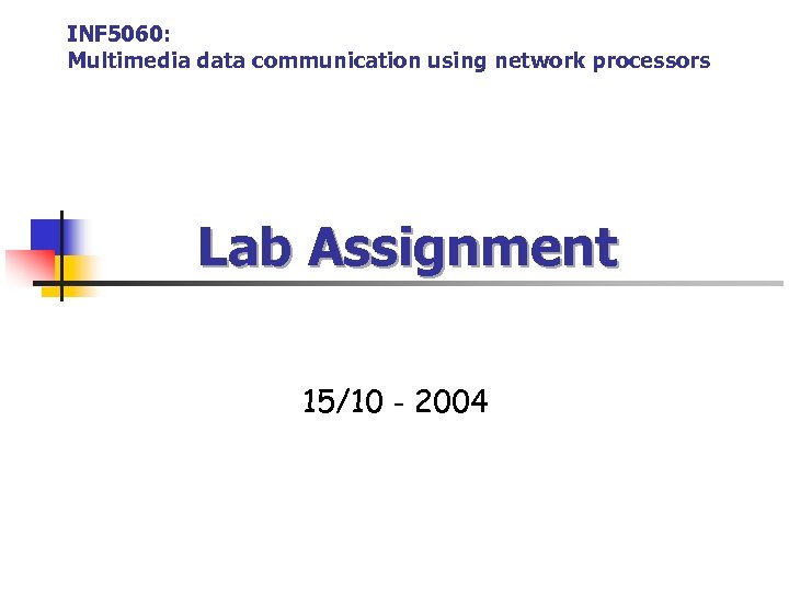 INF 5060: Multimedia data communication using network processors Lab Assignment 15/10 - 2004 