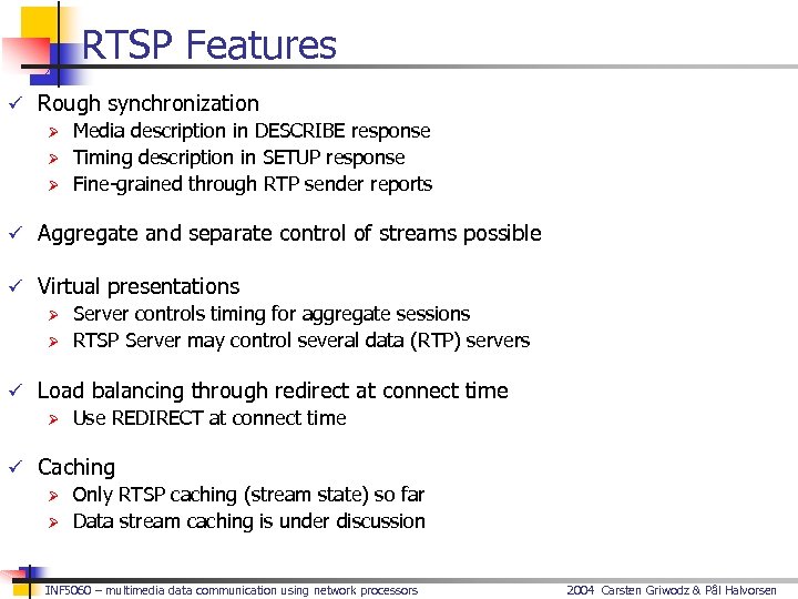 RTSP Features ü Rough synchronization Ø Media description in DESCRIBE response Ø Timing description