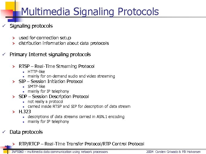 Multimedia Signaling Protocols ü Signaling protocols Ø Ø used for connection setup distribution information