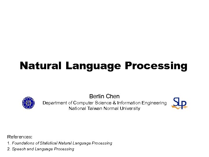 Natural Language Processing Berlin Chen Department of Computer Science & Information Engineering National Taiwan