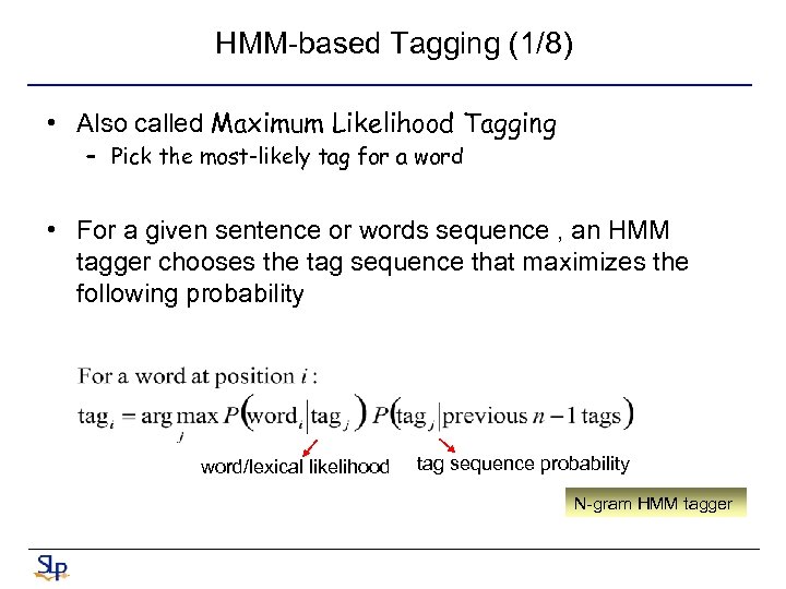 HMM-based Tagging (1/8) • Also called Maximum Likelihood Tagging – Pick the most-likely tag