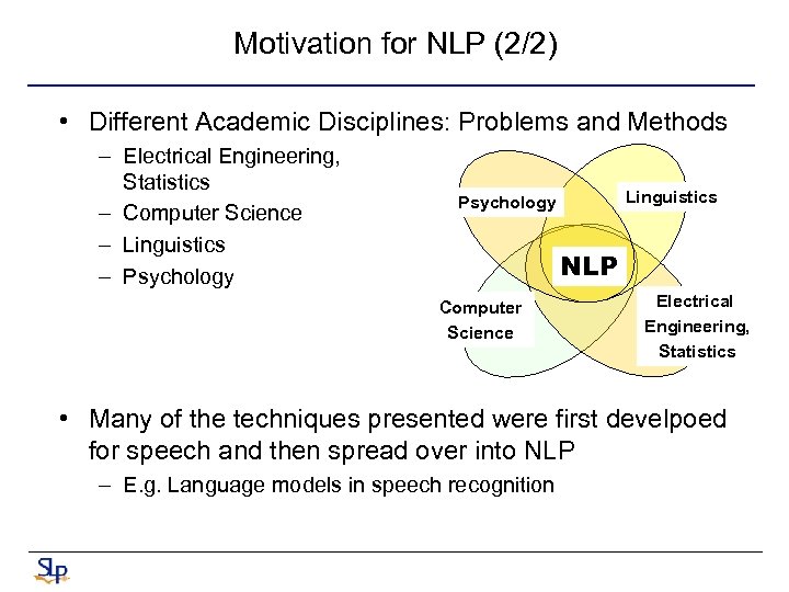 Motivation for NLP (2/2) • Different Academic Disciplines: Problems and Methods – Electrical Engineering,