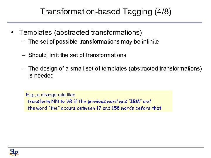 Transformation-based Tagging (4/8) • Templates (abstracted transformations) – The set of possible transformations may