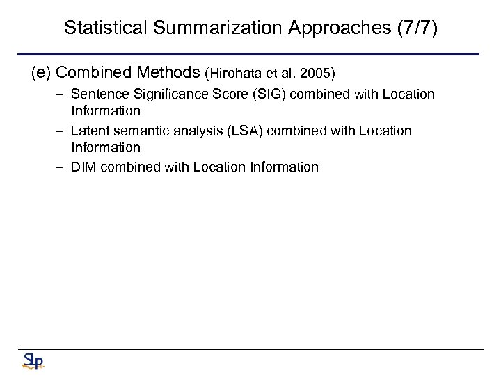 Statistical Summarization Approaches (7/7) (e) Combined Methods (Hirohata et al. 2005) – Sentence Significance