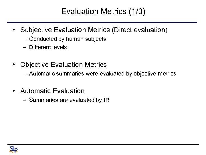 Evaluation Metrics (1/3) • Subjective Evaluation Metrics (Direct evaluation) – Conducted by human subjects