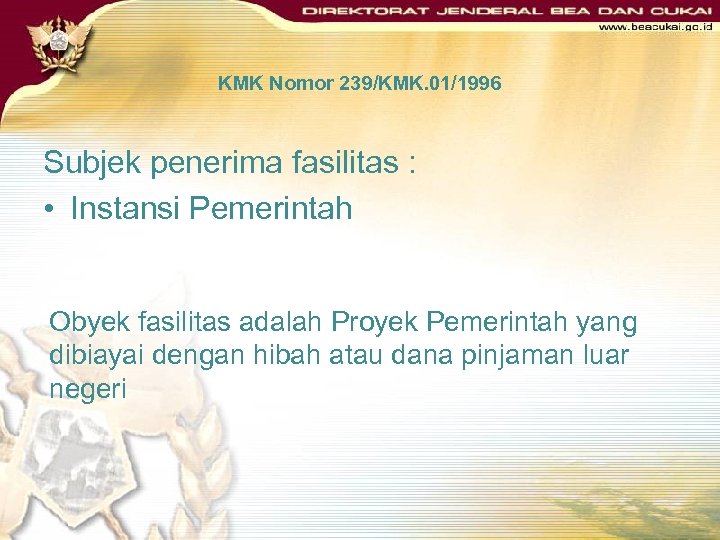 KMK Nomor 239/KMK. 01/1996 Subjek penerima fasilitas : • Instansi Pemerintah Obyek fasilitas adalah