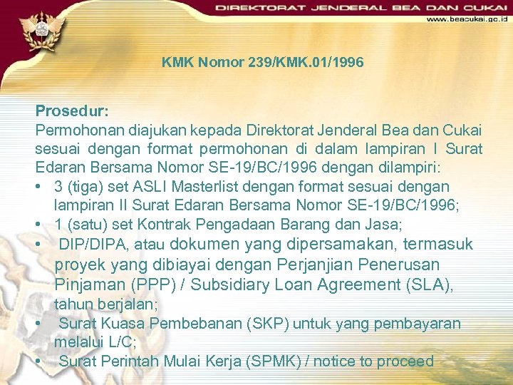 KMK Nomor 239/KMK. 01/1996 Prosedur: Permohonan diajukan kepada Direktorat Jenderal Bea dan Cukai sesuai