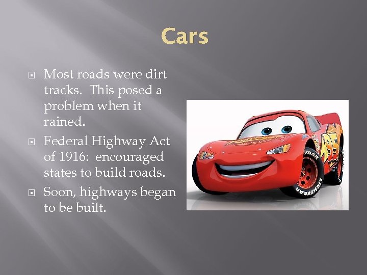 Cars Most roads were dirt tracks. This posed a problem when it rained. Federal