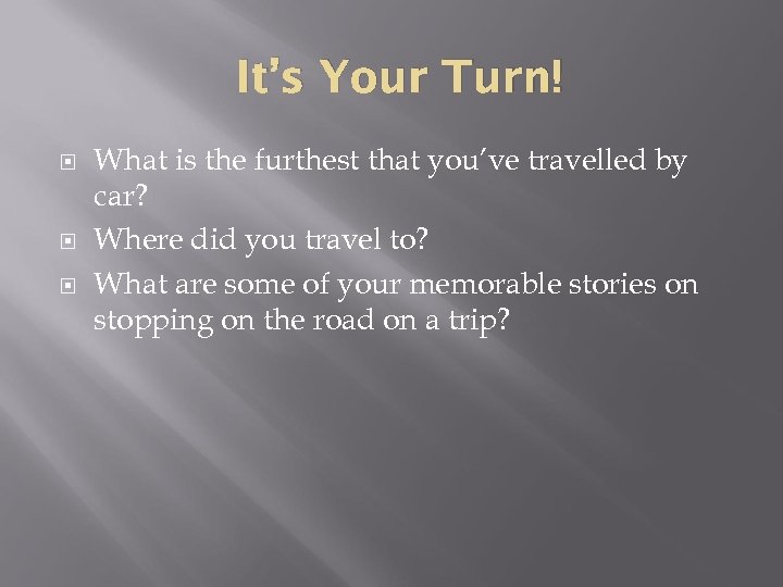 It’s Your Turn! What is the furthest that you’ve travelled by car? Where did