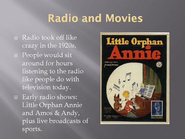 Radio and Movies Radio took off like crazy in the 1920 s. People would