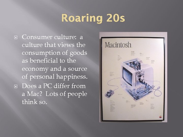 Roaring 20 s Consumer culture: a culture that views the consumption of goods as