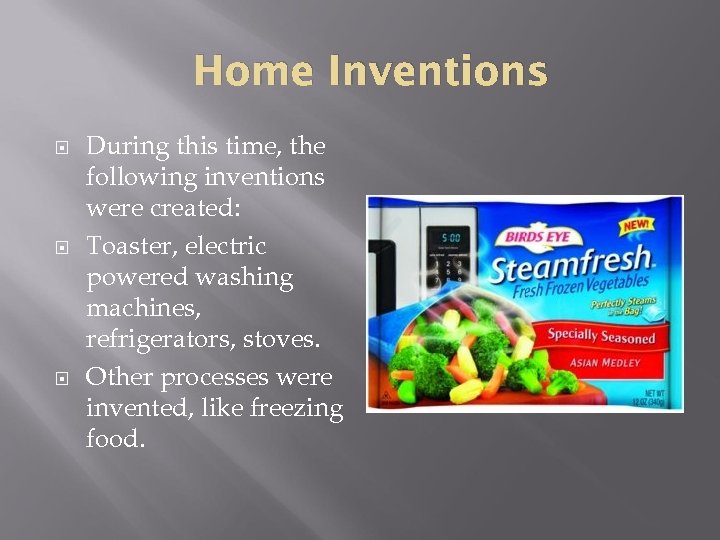 Home Inventions During this time, the following inventions were created: Toaster, electric powered washing