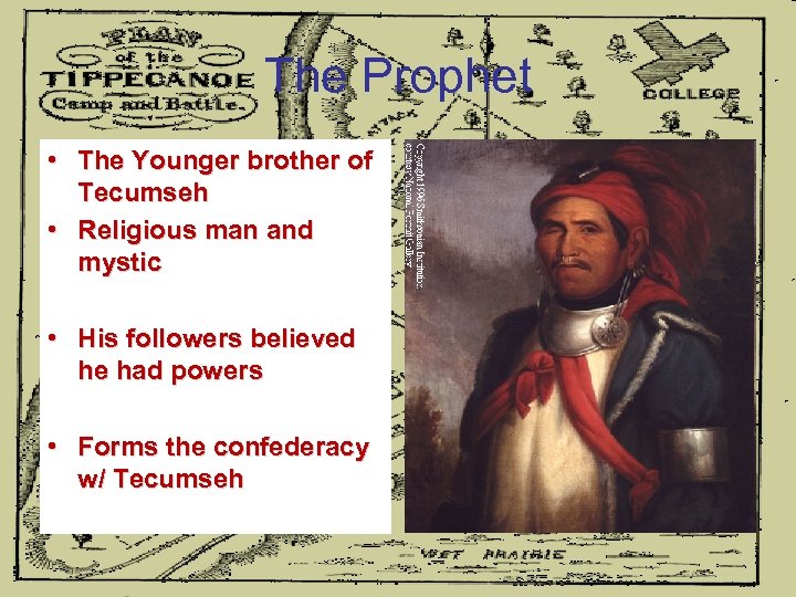 The Prophet • The Younger brother of Tecumseh • Religious man and mystic •
