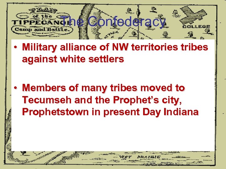 The Confederacy • Military alliance of NW territories tribes against white settlers • Members