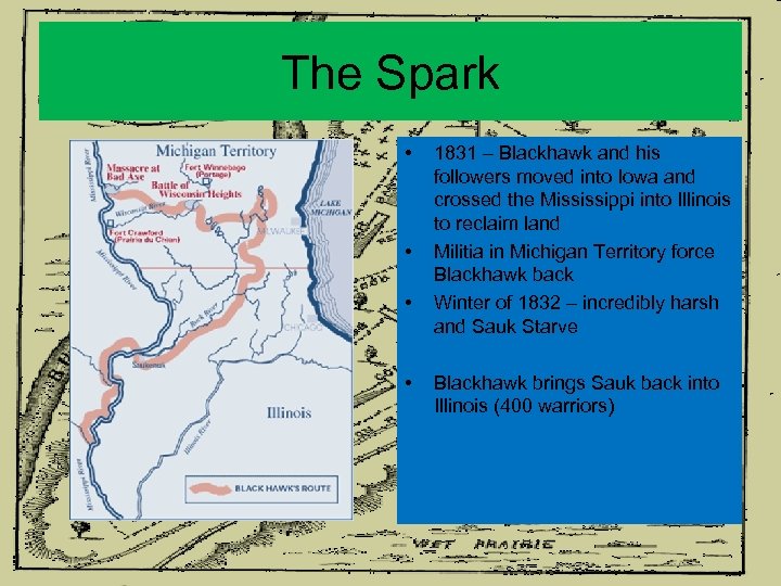 The Spark • • 1831 – Blackhawk and his followers moved into Iowa and