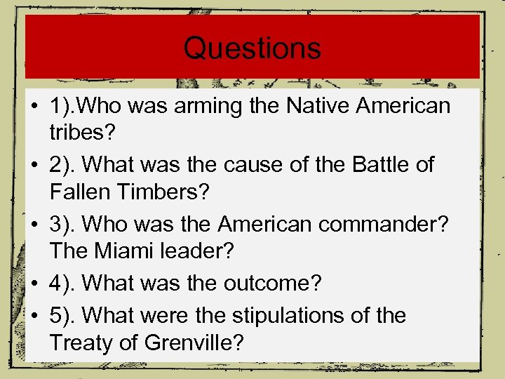 Questions • 1). Who was arming the Native American tribes? • 2). What was