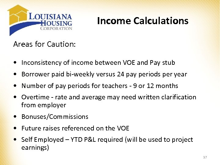 Income Calculations Areas for Caution: • Inconsistency of income between VOE and Pay stub