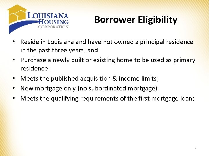 Borrower Eligibility • Reside in Louisiana and have not owned a principal residence in