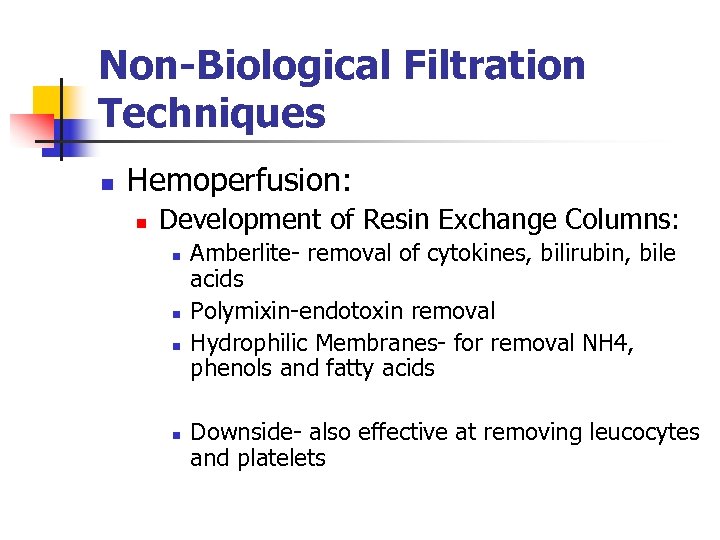 Non-Biological Filtration Techniques n Hemoperfusion: n Development of Resin Exchange Columns: n n Amberlite-