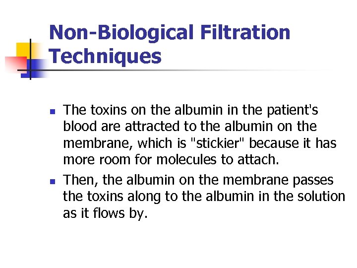 Non-Biological Filtration Techniques n n The toxins on the albumin in the patient's blood