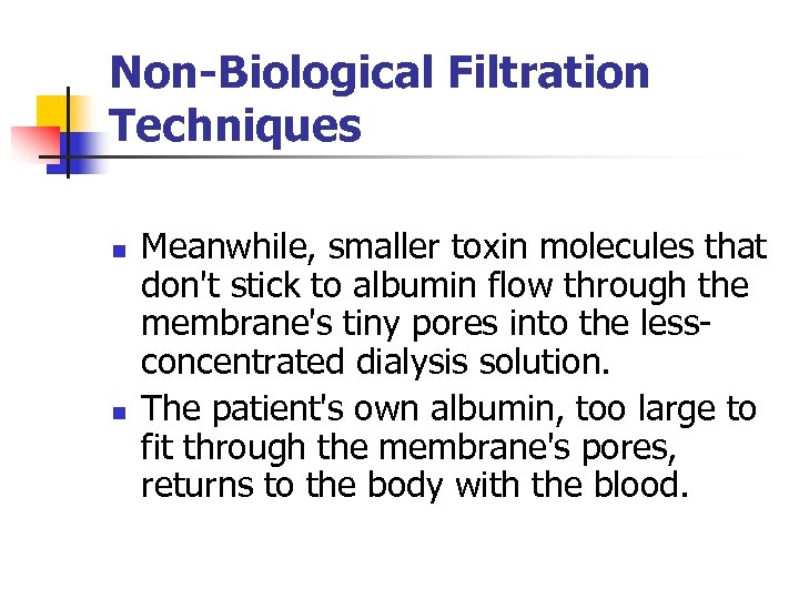 Non-Biological Filtration Techniques n n Meanwhile, smaller toxin molecules that don't stick to albumin