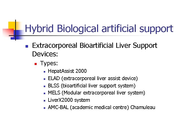 Hybrid Biological artificial support n Extracorporeal Bioartificial Liver Support Devices: n Types: n n