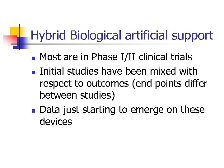 Hybrid Biological artificial support n n n Most are in Phase I/II clinical trials