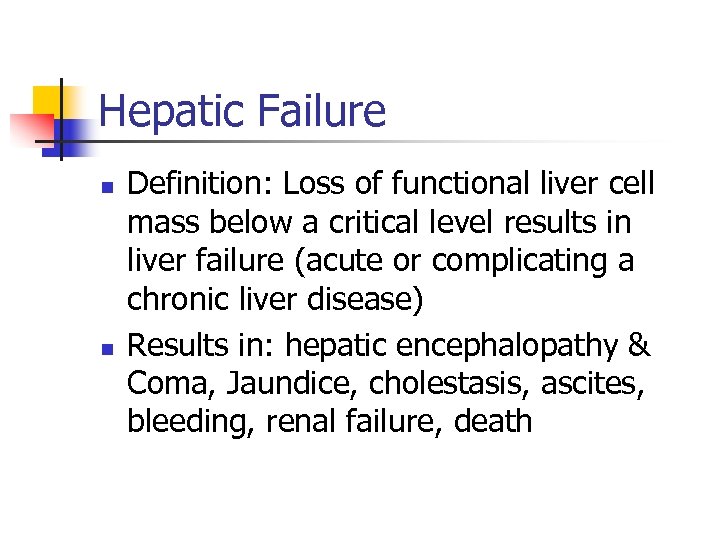 Hepatic Failure n n Definition: Loss of functional liver cell mass below a critical