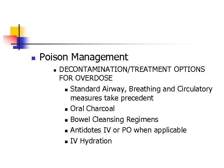 n Poison Management n DECONTAMINATION/TREATMENT OPTIONS FOR OVERDOSE n Standard Airway, Breathing and Circulatory