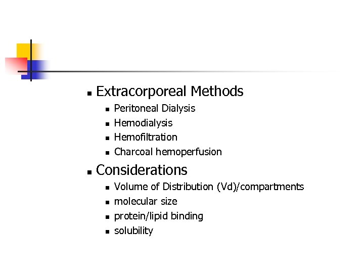 n Extracorporeal Methods n n n Peritoneal Dialysis Hemodialysis Hemofiltration Charcoal hemoperfusion Considerations n
