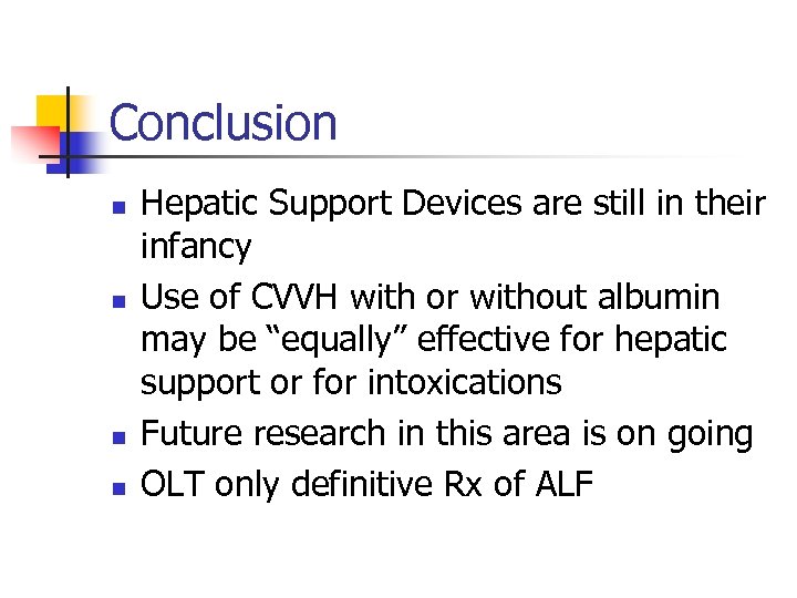 Conclusion n n Hepatic Support Devices are still in their infancy Use of CVVH