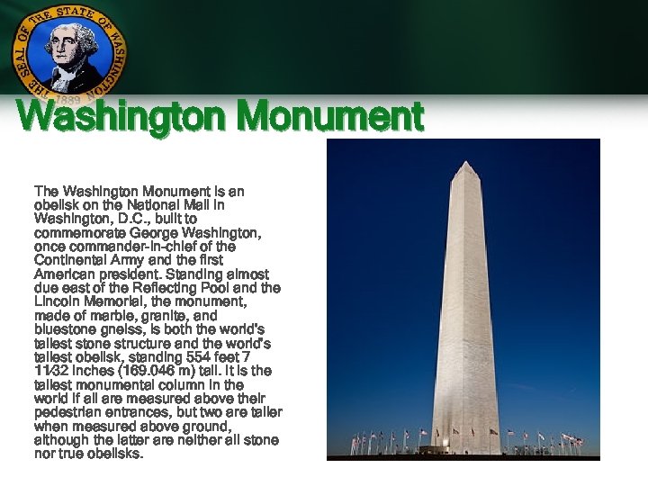 Washington Monument The Washington Monument is an obelisk on the National Mall in Washington,