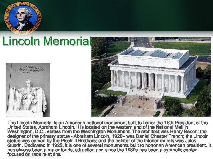 Lincoln Memorial The Lincoln Memorial is an American national monument built to honor the