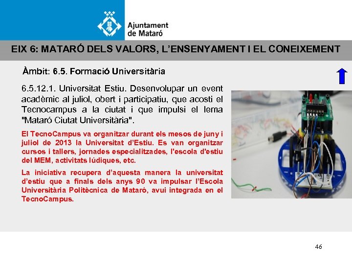 EIX 6: MATARÓ DELS VALORS, L’ENSENYAMENT I EL CONEIXEMENT Àmbit: 6. 5. Formació Universitària