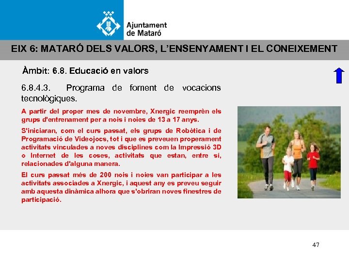 EIX 6: MATARÓ DELS VALORS, L’ENSENYAMENT I EL CONEIXEMENT Àmbit: 6. 8. Educació en