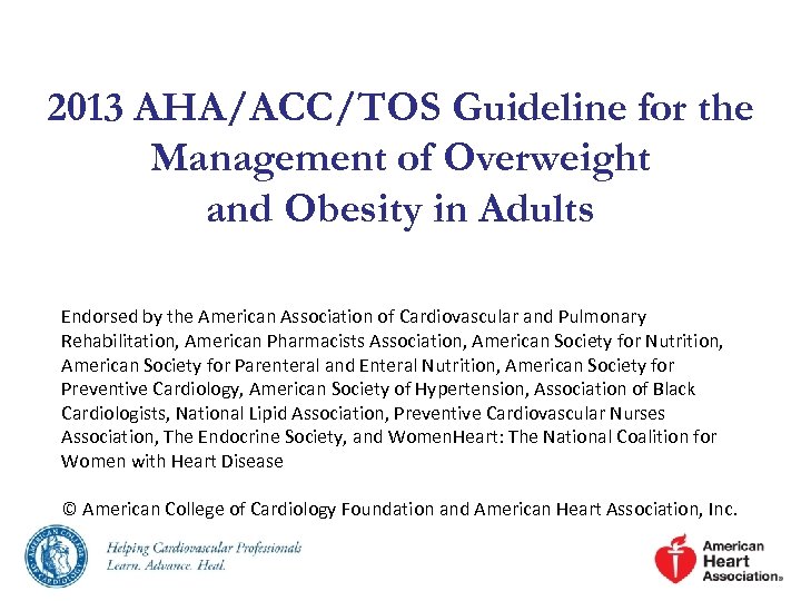 2013 AHA/ACC/TOS Guideline for the Management of Overweight and Obesity in Adults Endorsed by