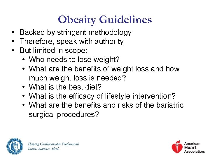 Obesity Guidelines • Backed by stringent methodology • Therefore, speak with authority • But