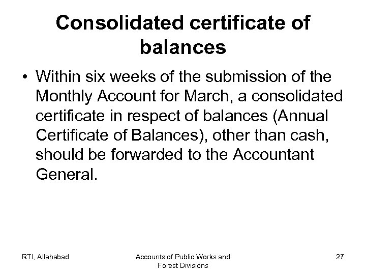 Consolidated certificate of balances • Within six weeks of the submission of the Monthly