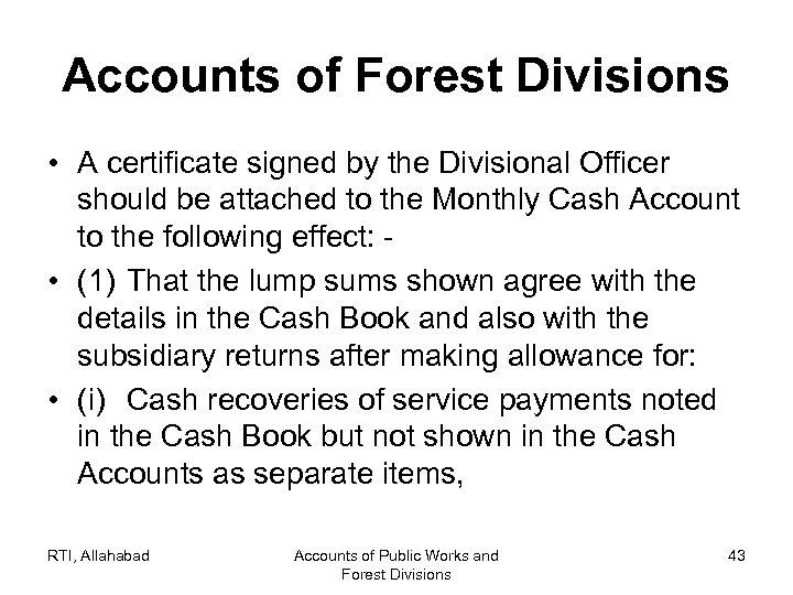 Accounts of Forest Divisions • A certificate signed by the Divisional Officer should be
