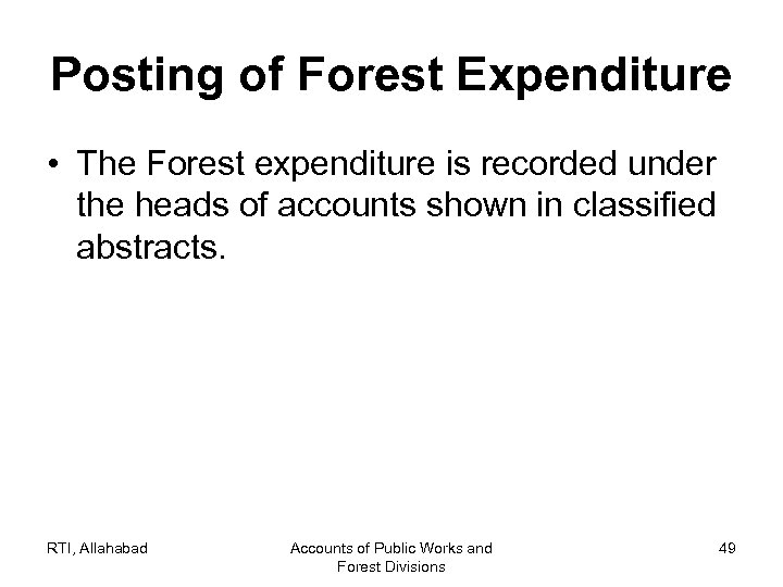 Posting of Forest Expenditure • The Forest expenditure is recorded under the heads of