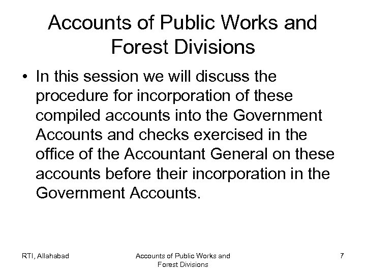 Accounts of Public Works and Forest Divisions • In this session we will discuss